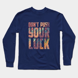 Don't Push Your Luck Typography Long Sleeve T-Shirt